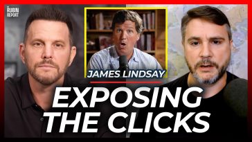 Exposing Where Tucker’s Clicks Are Really Coming From & His Dangerous Game | James Lindsay